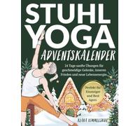 Stuhl Yoga Adventskalender: 24 Tage sanfte Übungen für geschmeidige Gelenke, inneren Frieden und neue Lebensenergie | Perfekt für Einsteiger und Best Agers
