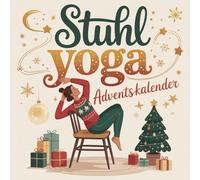 Stuhl Yoga Adventskalender: 24 Yoga-Tage für mehr Beweglichkeit, Entspannung und weniger Bauchfett in der Adventszeit | Für Anfänger & Senioren, perfekte Geschenkidee