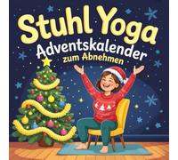 Stuhl Yoga Adventskalender ZUM ABNEHMEN: 24-Tage-Challenge zum Abnehmen mit Übungstabelle für die Adventszeit | 10-Minuten-Übungen für Anfänger - farbig illustrierte Ausgabe