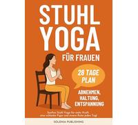 Stuhl Yoga für Frauen: Abnehmen, straffen und dein Gleichgewicht wiederfinden - In nur 10 Minuten am Tag