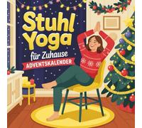 Stuhl Yoga für Zuhause Adventskalender: Mit 50 effektiven & illustrierten Übungen verbessern Sie Ihre Kraft, Flexibilität & Haltung | Stuhl-Yoga zum Abnehmen für Anfänger & Senioren