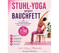 Stuhl-Yoga gegen Bauchfett: Der einfache Weg zu einer starken Körpermitte und weniger Bauchfett. Inkl. 21-Tage-Trainingsprogramm.