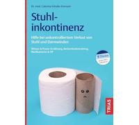 Stuhlinkontinenz: Hilfe bei unkontrolliertem Verlust von Stuhl und Darmwinden. Wissen & Praxis: Ernährung, Beckenbodentraining, Medikamente & OP