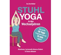 Stuhlyoga in den Wechseljahren: Abnehmen, hormonelle Balance fördern & Stress abbauen - Das sanfte 28-Tage-Programm mit nur 15 Minuten täglich für neue Energie, Ausgeglichenheit & besseren Schlaf