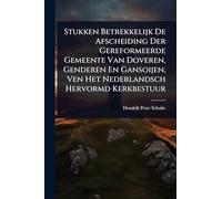 Stukken Betrekkelijk De Afscheiding Der Gereformeerde Gemeente Van Doveren, Genderen En Gansoijen, Ven Het Nederlandsch Hervormd Kerkbestuur