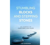 STUMBLING BLOCKS AND STEPPING STONES: A Journey of Fortitude and Faith