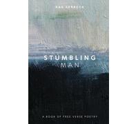 Stumbling Man: A Book of Free Verse Poetry