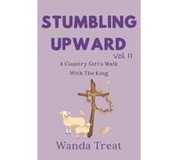 STUMBLING UPWARD Volume II: A Country Girl's Walk With The King