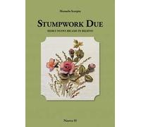 Stumpwork due. Sedici nuovi ricami in rilievo