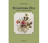 Stumpwork due. Sedici nuovi ricami in rilievo