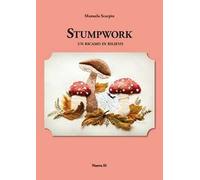 Stumpwork. Un ricamo in rilievo. Ediz. illustrata