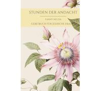 Stunden der Andacht - Fanny Neuda 1855 Reprint - ein Gebet- und Erbauungsbuch für Israels Frauen: jüdisches Gebetbuch für Frauen - Judaica