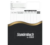 Stundenbuch für Arbeit: Notizbuch für die Arbeitszeiterfassung Tägliches Arbeitszeittabellenprotokoll buch der täglichen Stunden,für Arbeitgeber, ... und für den persönlichen Gebrauch.