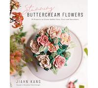Stunning Buttercream Flowers: 25 Projects to Create Edible Flora, Cacti and Succulents