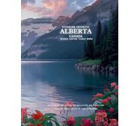 Stunning Colorful Alberta Canada Images Coffee Table Book: 40 AI-Generated Designs for Relaxation and Meditation and for Travel Lovers