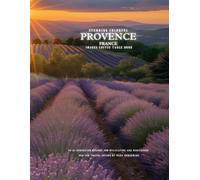 Stunning Colorful Provence France Images Coffee Table Book: 40 AI-Generated Designs for Relaxation and Meditation and for Travel Lovers