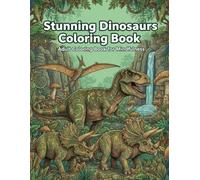 Stunning Dinosaurs Coloring Book: Adult Coloring Book: Stunning Dinosaurs for Mindfulness