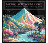 Stunning Landscapes of Mexico: Mexican National Parks Coloring Book: Discover Mexico’s Ancient History and Natural Beauty in 55 Stunning ... Colorear de los Parques Nacionales de México