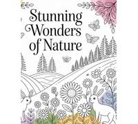 Stunning Wonders of Nature: A Relaxing Coloring Book for Kids and Adults