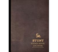 Stunt Scenes Movie Log Book: Track the Risk. Ideal for Stunts Leads, Coordinators, Doubles & Crew