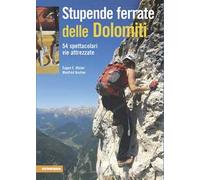 Stupende ferrate delle Dolomiti. 54 spettacolari vie attrezzate. Ediz. integrale