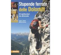 Stupende ferrate delle Dolomiti. 54 spettacolari vie attrezzate