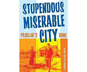 Stupendous, Miserable City: Pasolini???s Rome by John David Rhodes (2007-03-09)