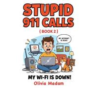 Stupid 911 Calls: Hilarious real-life and lightly fictionalized 911 calls caused by Wi-Fi outages, tech fails, and everyday digital-age emergencies (Book 2)