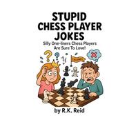 Stupid Chess Player Jokes: Funny Gifts For Chess Players: Silly One-liners Chess Players Are Sure To Love!