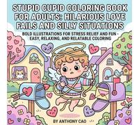 Stupid Cupid Coloring Book for Adults: Hilarious Love Fails and Silly Situations: Bold Illustrations for Stress Relief and Fun - Easy, Relaxing, and Relatable Coloring