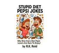 Stupid Diet Pepsi Jokes: Funny Diet Pepsi Gifts: Silly One-liners Diet Pepsi Lovers Are Sure To Enjoy!