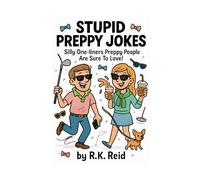 Stupid Preppy Jokes: Funny Preppy Gifts: Silly One-liners Preppy People Are Sure To Love!