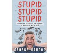 Stupid Stupid Stupid: Encore des histoires de voyages, d’aventures et de vie