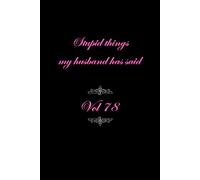 Stupid things my husband has said vol 78