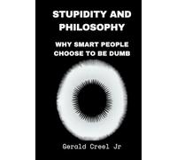 Stupidity and Philosophy: Why Smart People Choose to Be Dumb