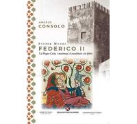 Stupor Mundi Federico II. La Magna Curia, i matrimoni, il concubinato e la hýbris