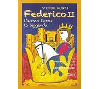 Stupor mundi. Federico II. L'uomo, l'eroe, la leggenda