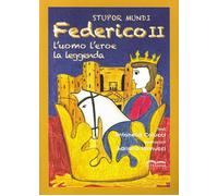 Stupor mundi. Federico II. L'uomo, l'eroe, la leggenda