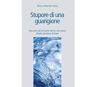 Stupore di una guarigione. Racconto del miracolo che ha reso beata Madre Speranza di Gesù