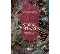 Stupore e meraviglia. Il gioco delle raccolte e delle collezioni