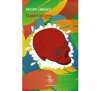 Libri Massimo Canevacci - Stupore Indigeno. Le Culture Native In Brasile Tra Rit