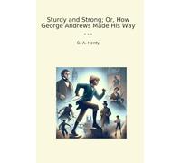 Sturdy and Strong; Or, How George Andrews Made His Way