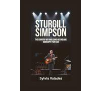 STURGILL SIMPSON: The Country Boy Who Sang His Dreams- Biography for kids