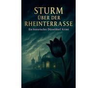 Sturm über der Rheinterrasse - Ein historischer Düsseldorf Krimi
