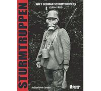 Sturmtruppen: Ww I German Stormtroopers 1914-1918