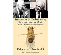 Sturtevant & Dobzhansky Two Scientists at Odds: With a Student's Recollections