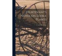 Sturtevant E Lewis (Edward Lewis Sturtevant's Notes on Edible Plant (Tascabile)