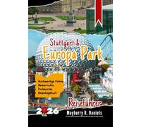 Stuttgart & Europa Park Reiseführer: Echte Tipps von Wiederbesuchern: Familienattraktionen, Tagesausflüge und clevere Budget-Ideen für Süddeutschland