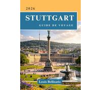 STUTTGART GUIDE DE VOYAGE: Tout ce que vous devez savoir avant de partir - « Votre compagnon de voyage ultime »