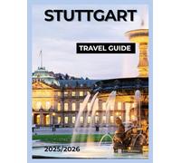 Stuttgart Travel Guide 2025/2026: Explore Culture, Cars & Hidden Gems - Your Complete Guide to Mercedes-Benz, Porsche, Historic Landmarks, Food & Local Experiences